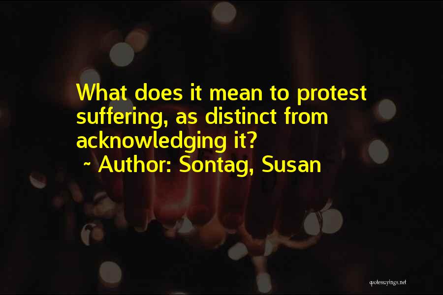Acknowledging Pain Quotes By Sontag, Susan