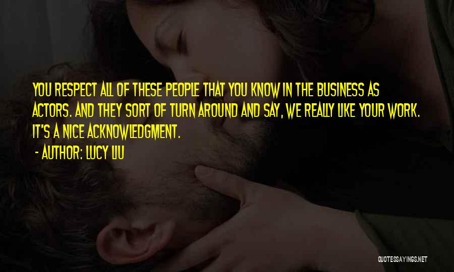 Acknowledgment Quotes By Lucy Liu