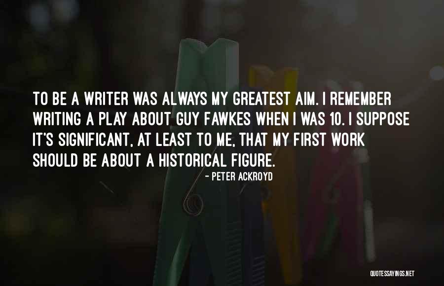 Ackroyd Quotes By Peter Ackroyd Ackroyd Quotes By Peter Ackroyd