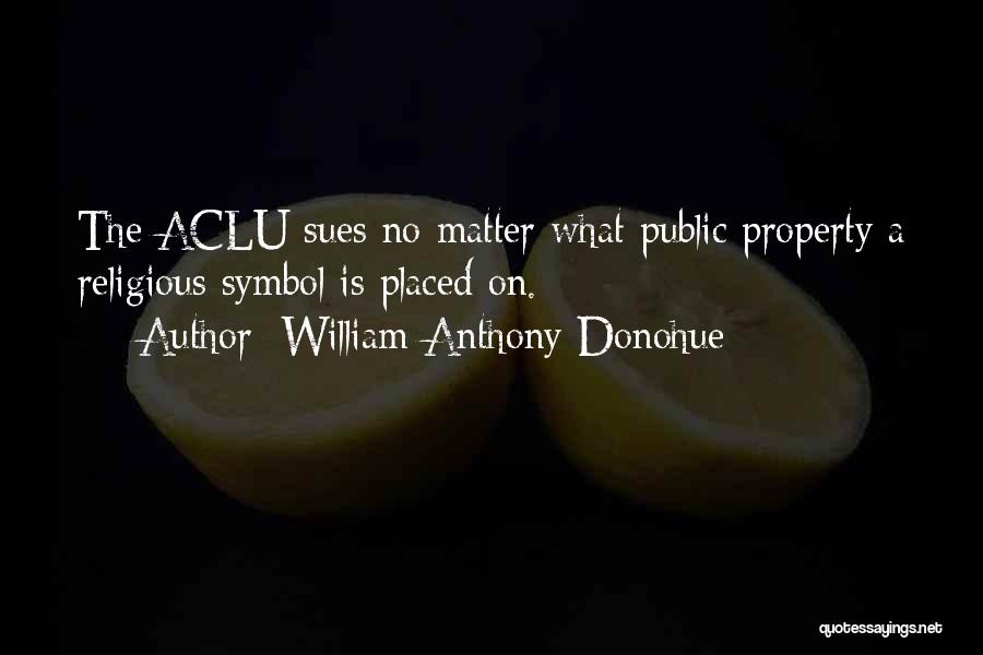 Aclu Quotes By William Anthony Donohue