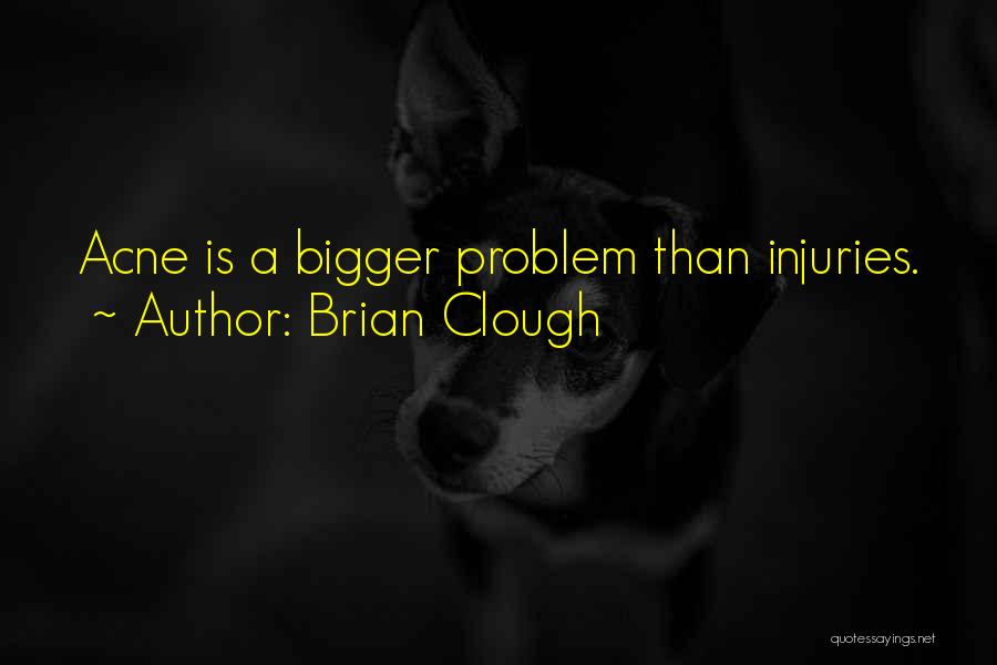 Acne Problem Quotes By Brian Clough