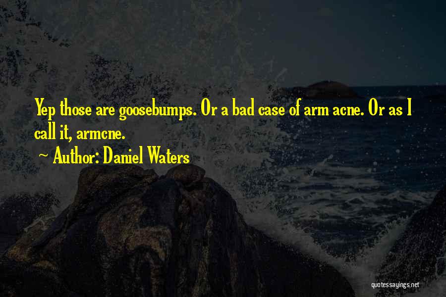 Acne Quotes By Daniel Waters