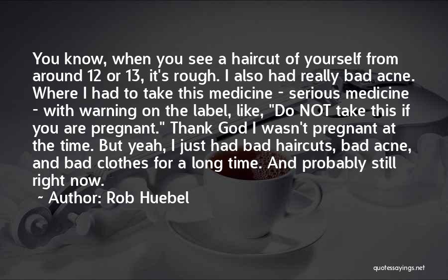 Acne Quotes By Rob Huebel