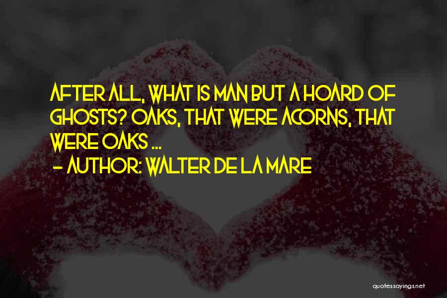 Acorns To Oaks Quotes By Walter De La Mare