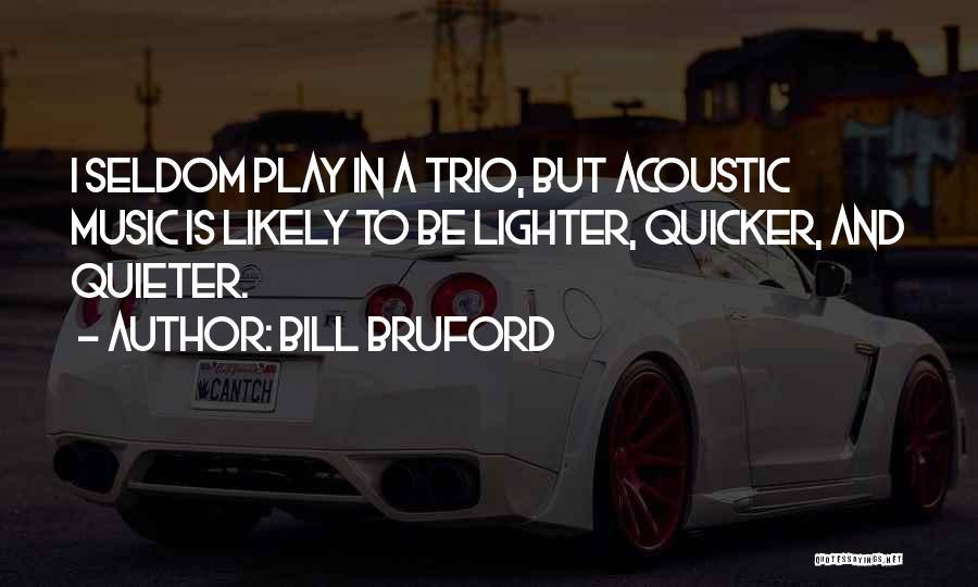 Acoustic Music Quotes By Bill Bruford