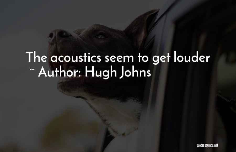 Acoustics Quotes By Hugh Johns