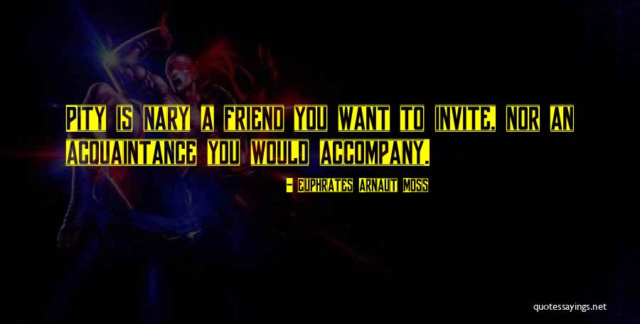 Acquaintance Friend Quotes By Euphrates Arnaut Moss Acquaintance Friend Quotes By Euphrates Arnaut Moss