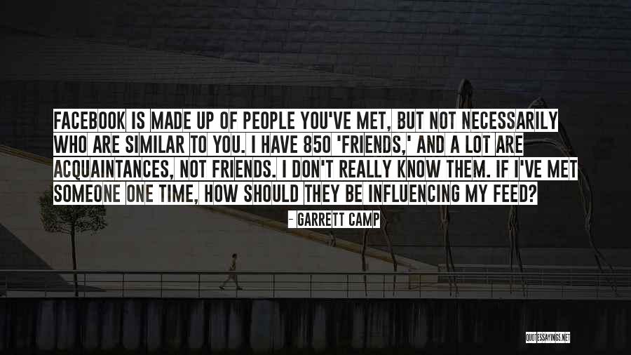 Acquaintances And Friends Quotes By Garrett Camp Acquaintances And Friends Quotes By Garrett Camp