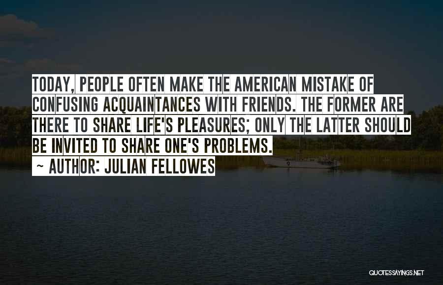 Acquaintances Quotes By Julian Fellowes