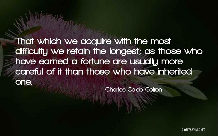 Acquire More Quotes By Charles Caleb Colton Acquire More Quotes By Charles Caleb Colton