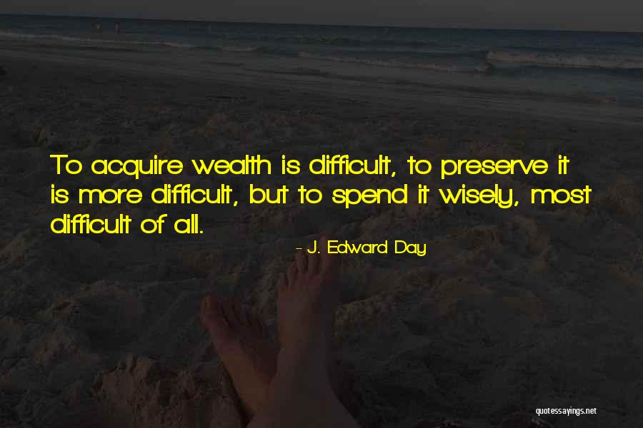 Acquire More Quotes By J. Edward Day Acquire More Quotes By J. Edward Day