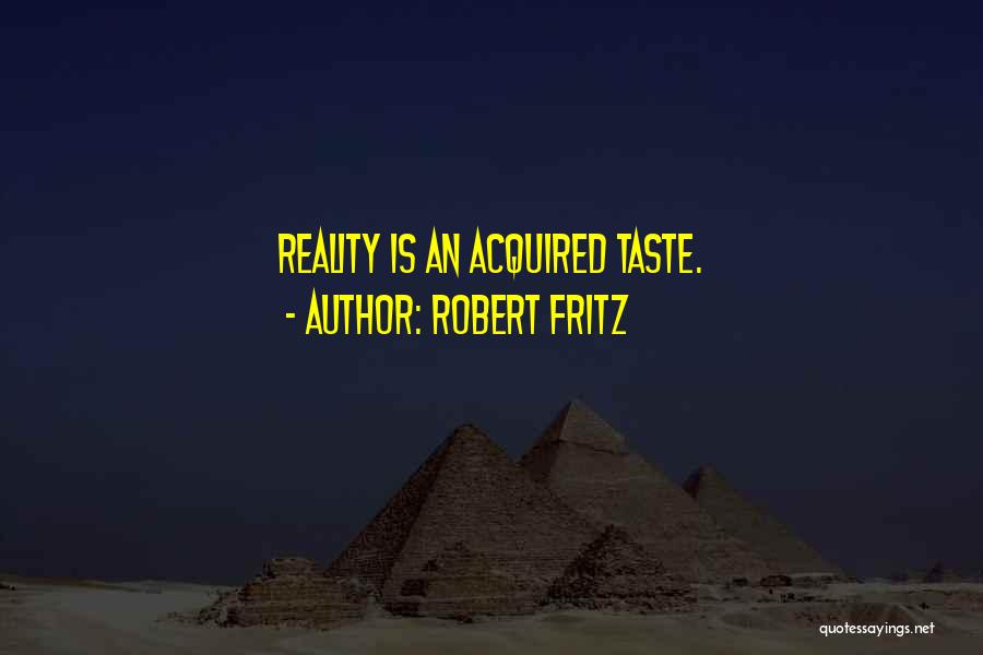 Acquired Taste Quotes By Robert Fritz