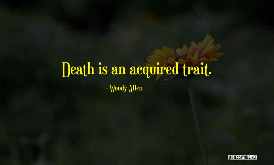 Acquired Trait Quotes By Woody Allen Acquired Trait Quotes By Woody Allen