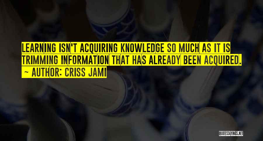 Acquiring Knowledge Quotes By Criss Jami