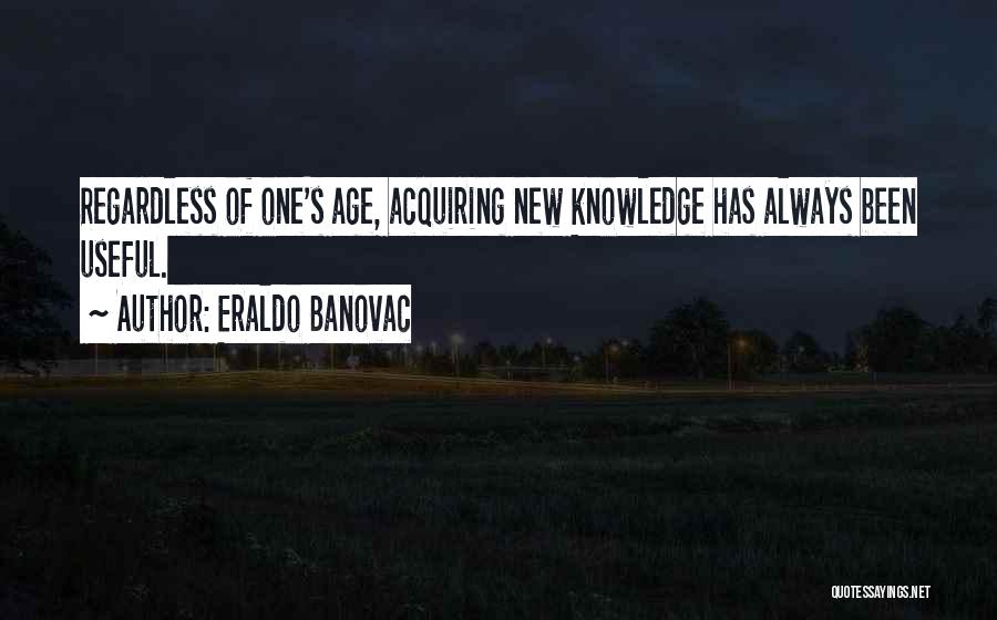 Acquiring Knowledge Quotes By Eraldo Banovac