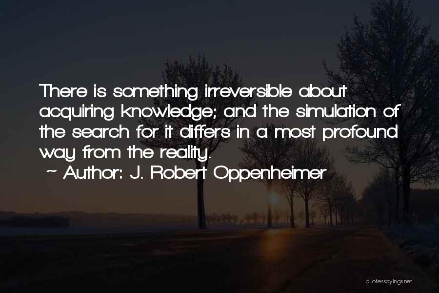 Acquiring Knowledge Quotes By J. Robert Oppenheimer