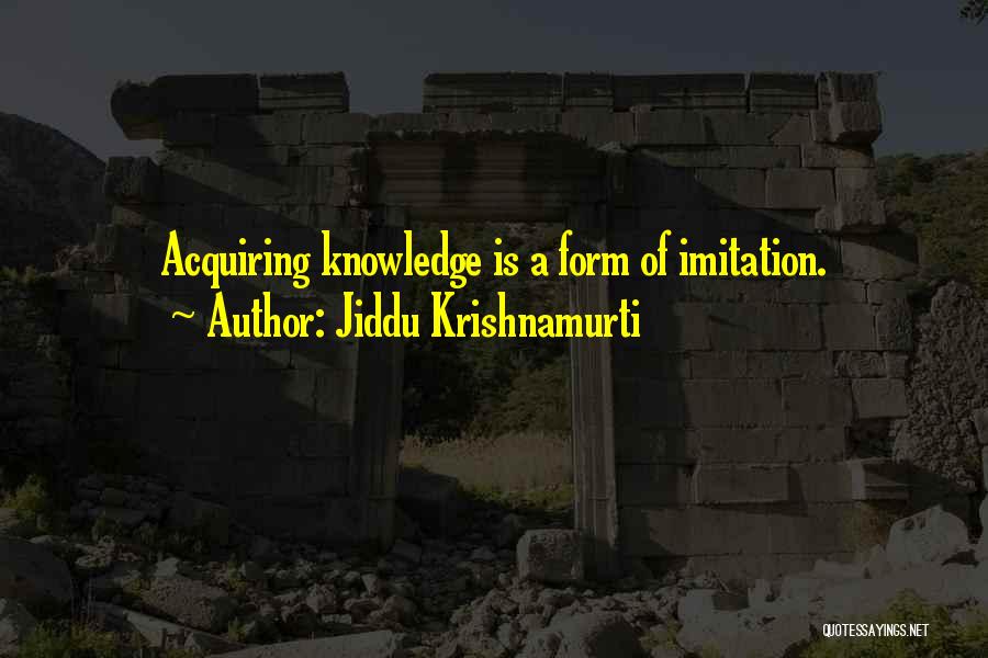 Acquiring Knowledge Quotes By Jiddu Krishnamurti