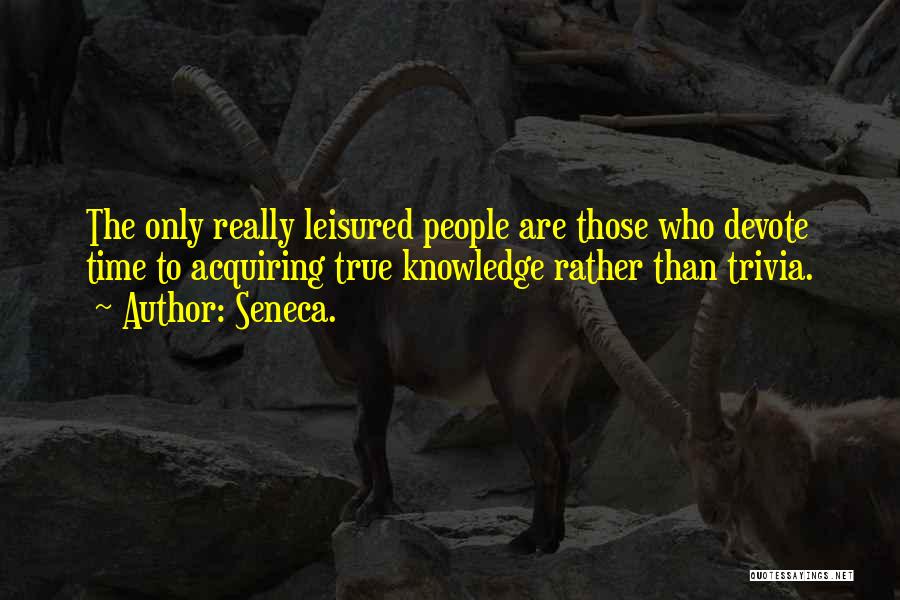 Acquiring Knowledge Quotes By Seneca.