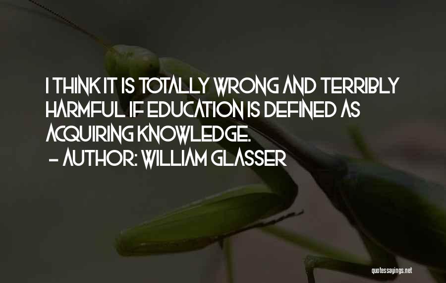 Acquiring Knowledge Quotes By William Glasser