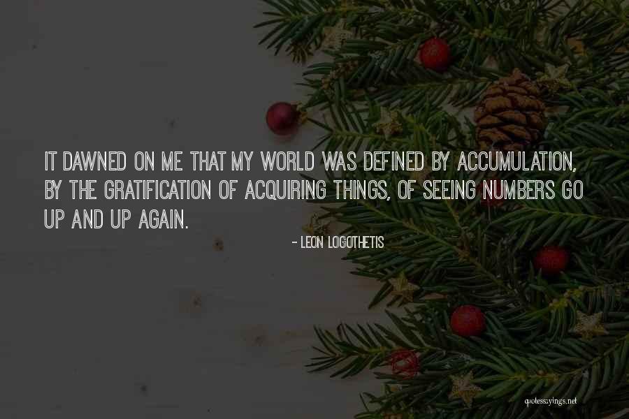 Acquiring Things Quotes By Leon Logothetis Acquiring Things Quotes By Leon Logothetis