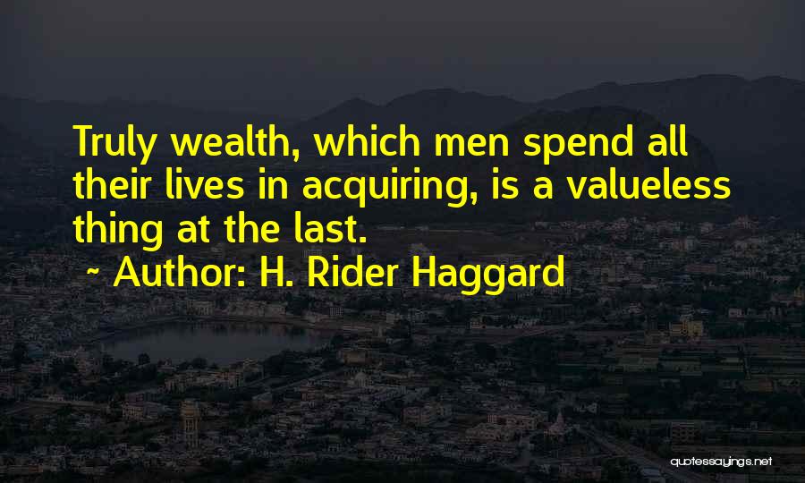 Acquiring Wealth Quotes By H. Rider Haggard