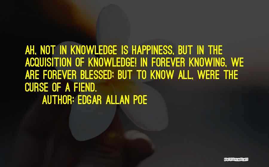 Acquisition Of Knowledge Quotes By Edgar Allan Poe