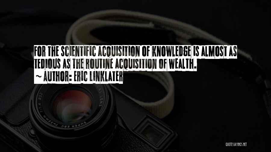 Acquisition Of Knowledge Quotes By Eric Linklater