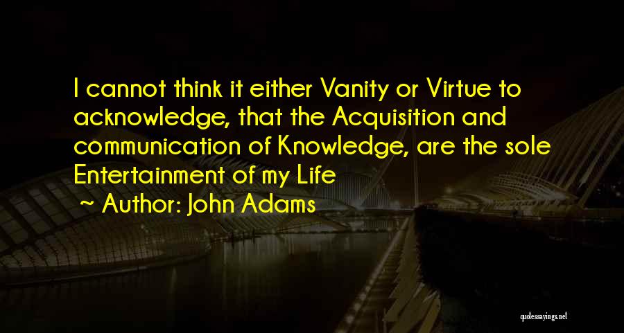 Acquisition Of Knowledge Quotes By John Adams