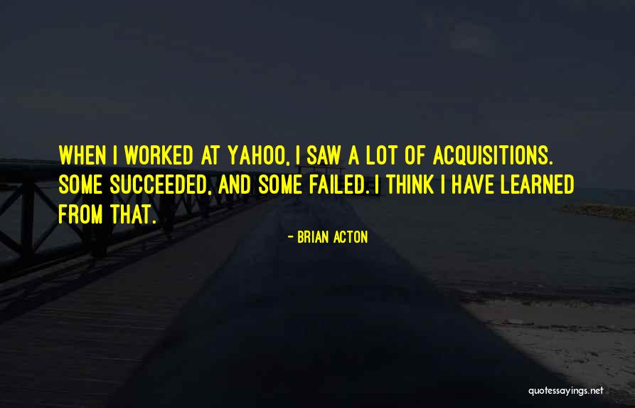 Acquisitions Quotes By Brian Acton