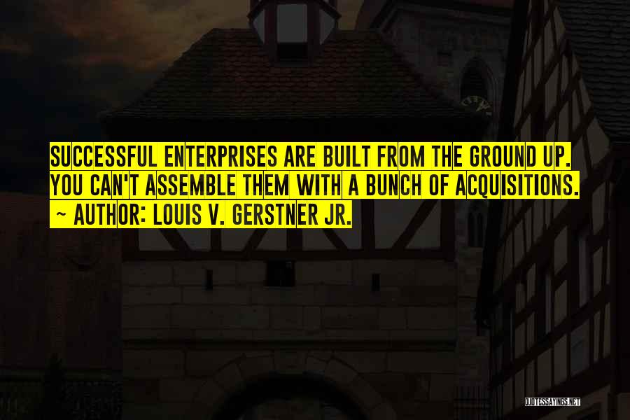 Acquisitions Quotes By Louis V. Gerstner Jr.