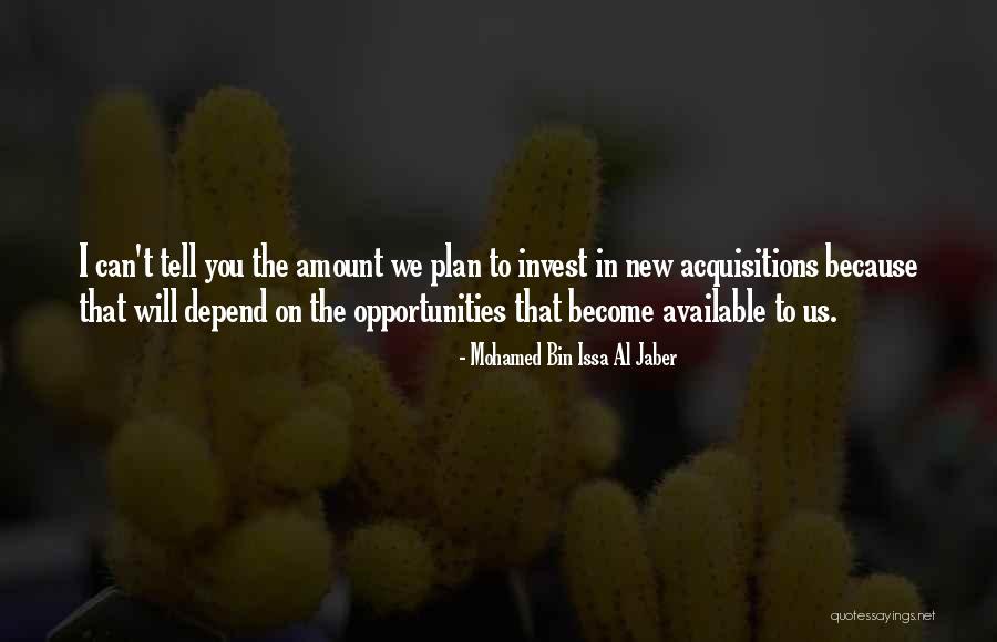 Acquisitions Quotes By Mohamed Bin Issa Al Jaber