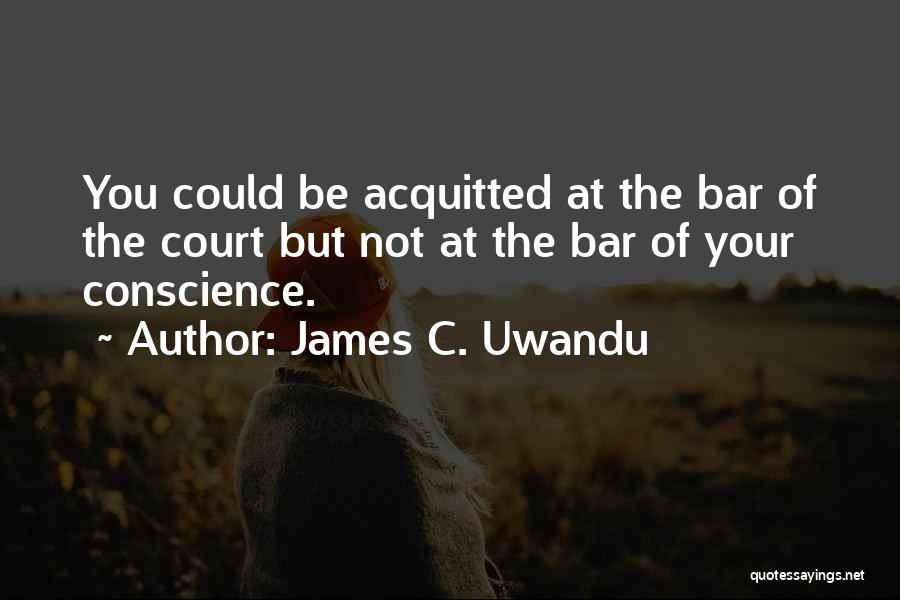 Acquitted Quotes By James C. Uwandu