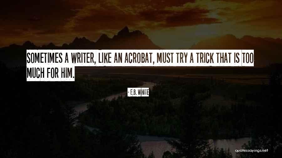 Acrobat Quotes By E.B. White Acrobat Quotes By E.B. White