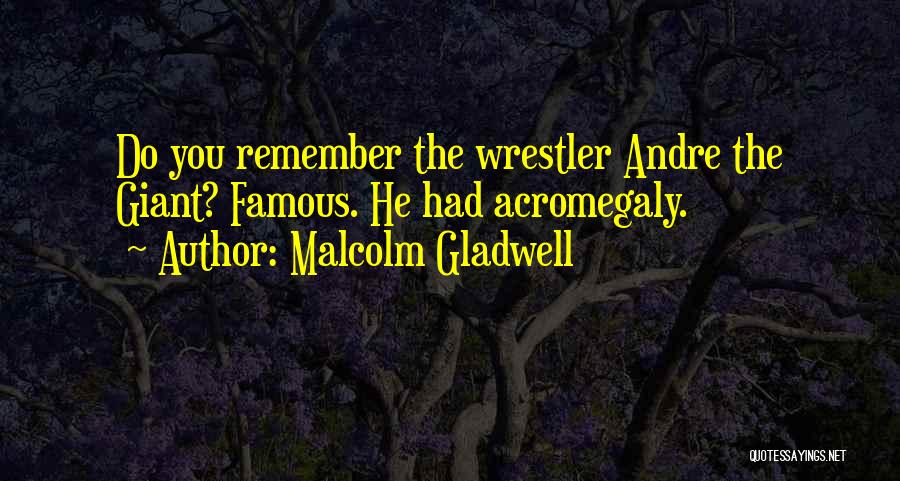 Acromegaly Quotes By Malcolm Gladwell