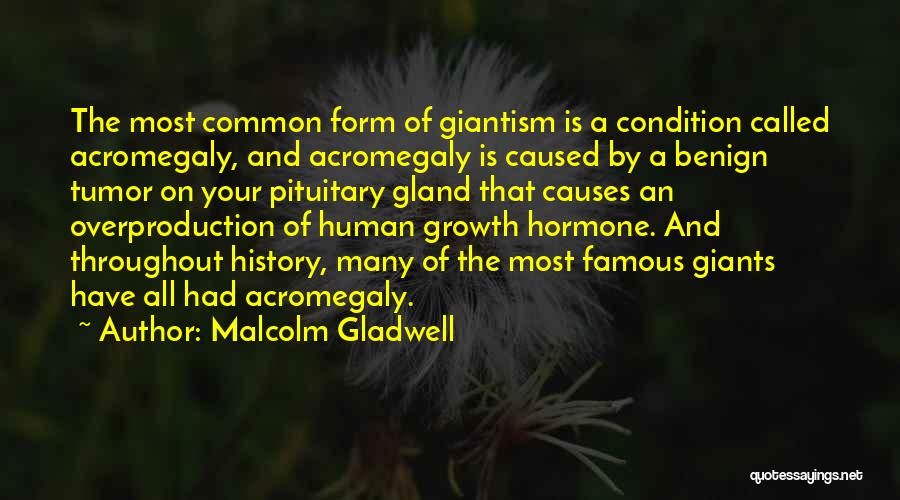 Acromegaly Quotes By Malcolm Gladwell