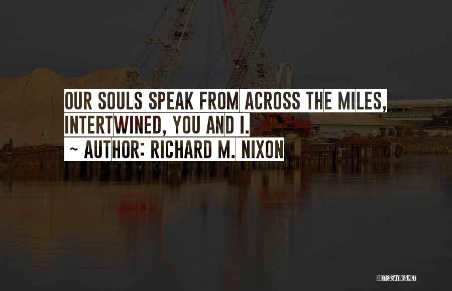 Across The Miles Quotes By Richard M. Nixon