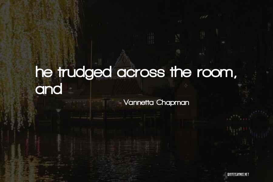 Across The Room Quotes By Vannetta Chapman