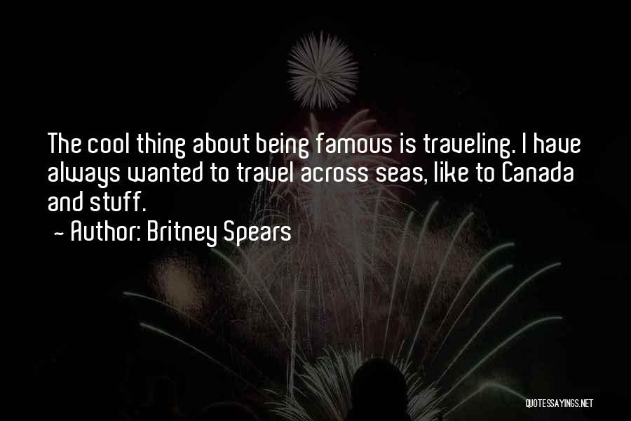 Across The Seas Quotes By Britney Spears