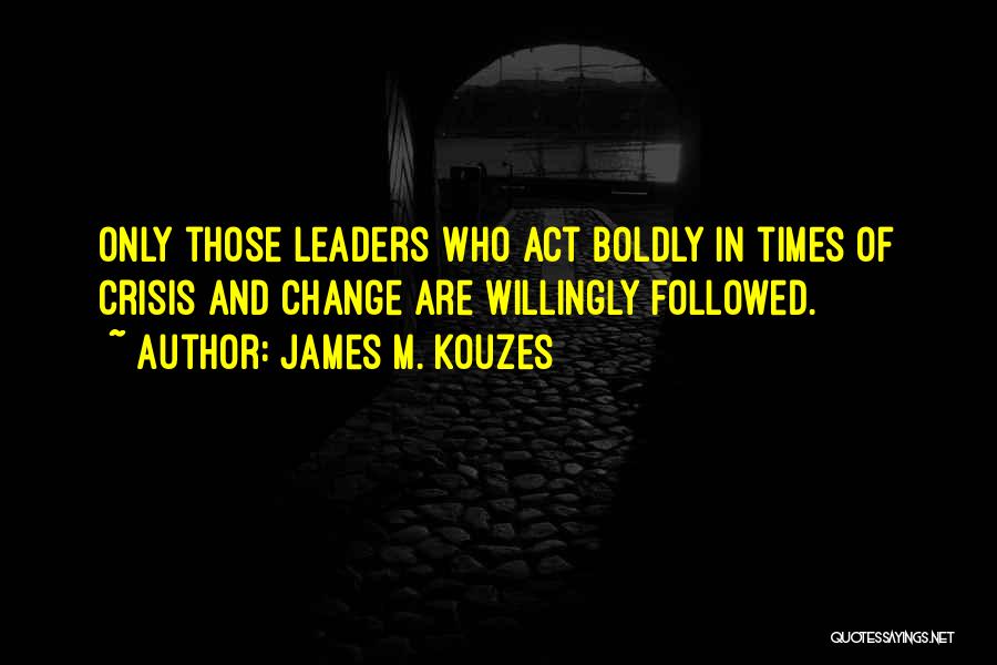 Act Boldly Quotes By James M. Kouzes