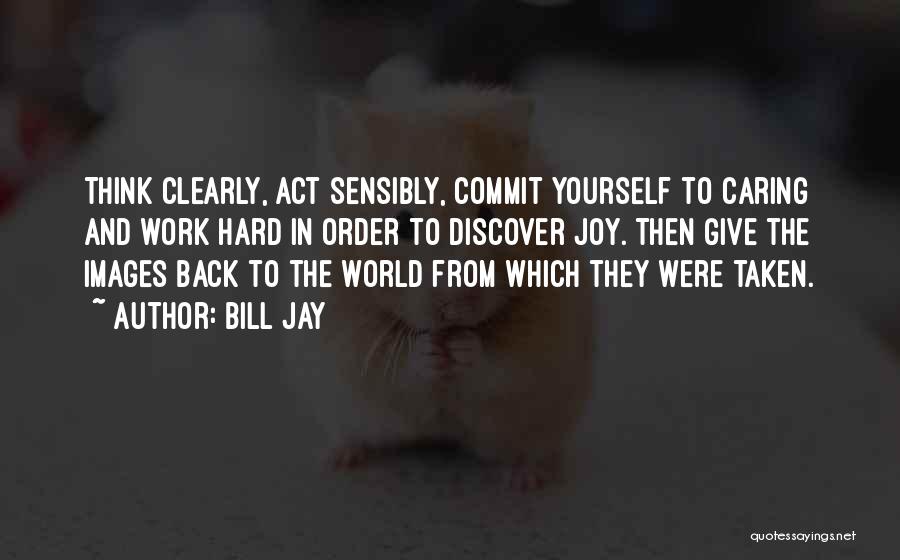Act Hard Quotes By Bill Jay