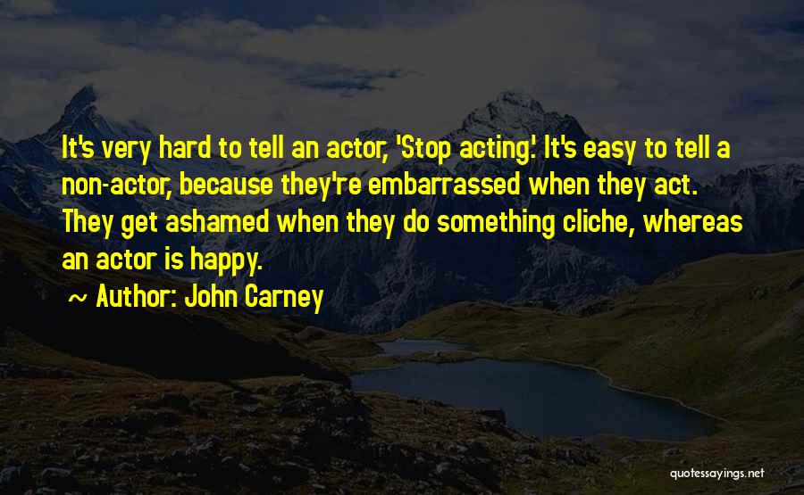 Act Hard Quotes By John Carney