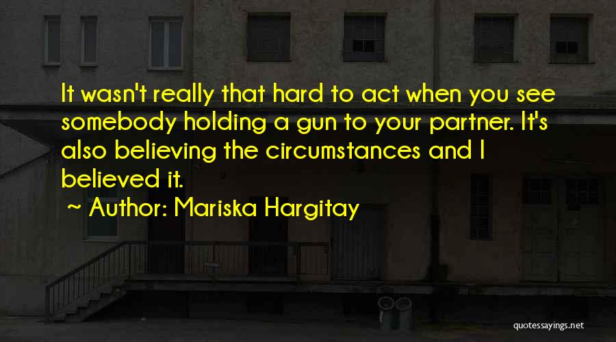 Act Hard Quotes By Mariska Hargitay