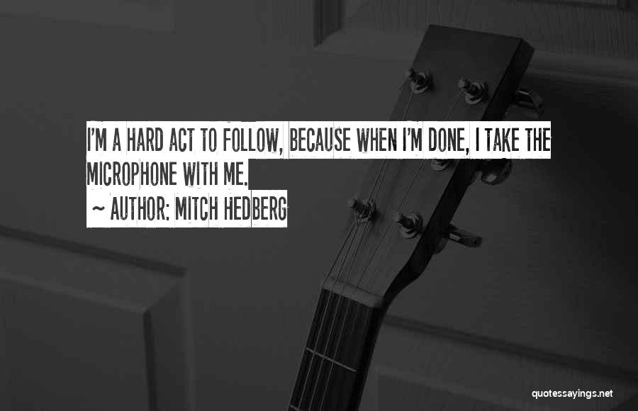 Act Hard Quotes By Mitch Hedberg