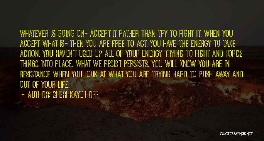 Act Hard Quotes By Sheri Kaye Hoff