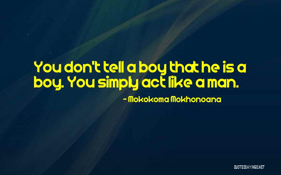 Act Like A Boy Quotes By Mokokoma Mokhonoana