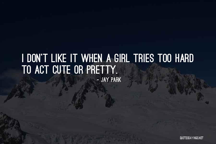 Act Like A Girl Quotes By Jay Park Act Like A Girl Quotes By Jay Park