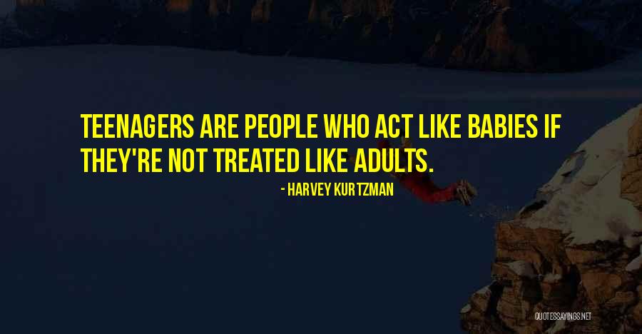 Act Like Adults Quotes By Harvey Kurtzman