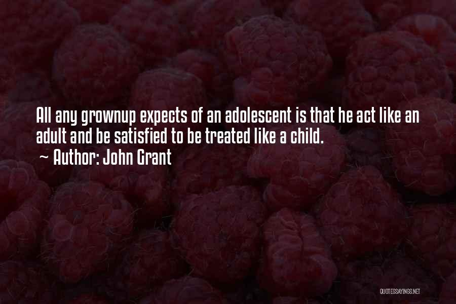 Act Like Adults Quotes By John Grant