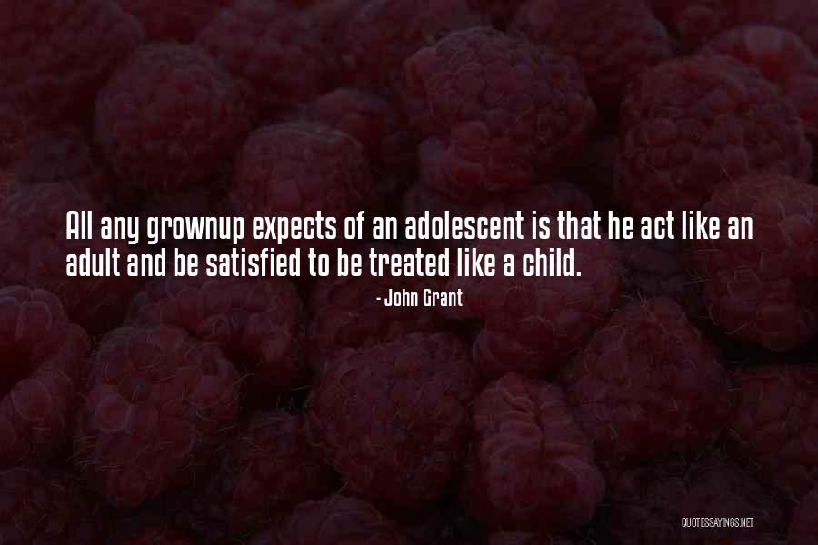 Act Like Adults Quotes By John Grant