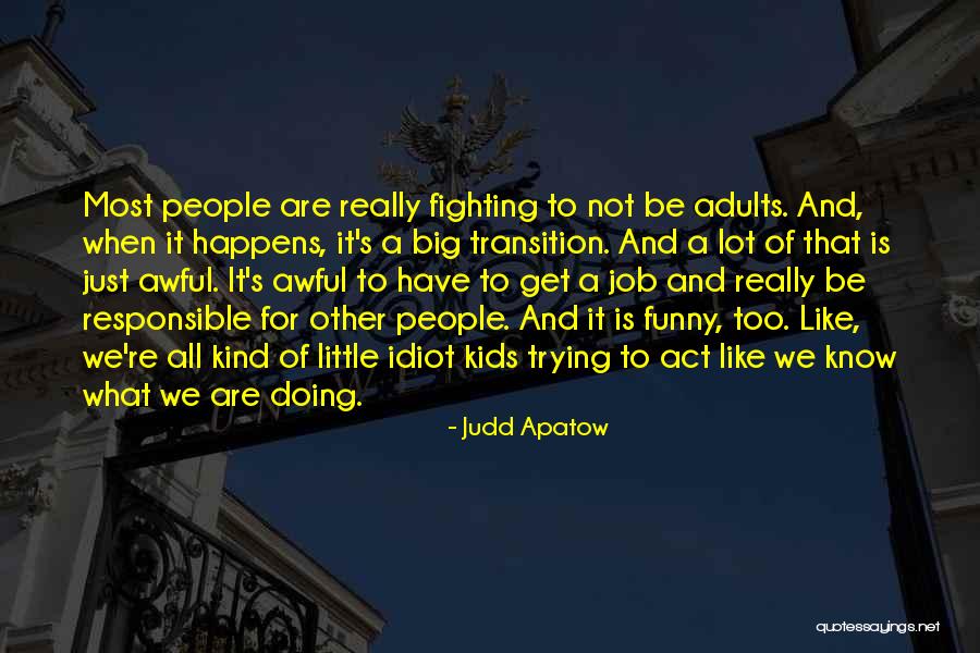 Act Like Adults Quotes By Judd Apatow